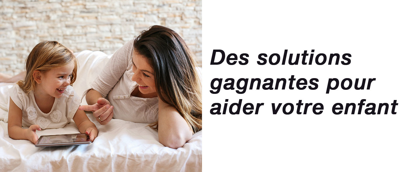 Des solutions gagnantes pour aider votre enfant